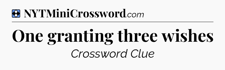 Solution: One granting three wishes - NYT Mini Crossword