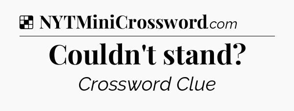 Solution: Couldn't stand - NYT Crossword