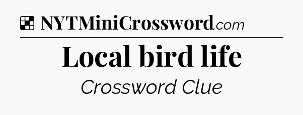 Solution: Local bird life - NYT Crossword