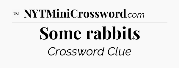 Some rabbits - WSJ Crossword