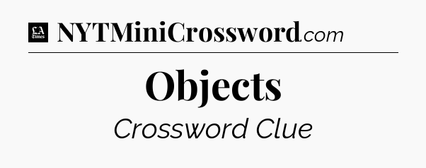 Objects - LA Times Crossword