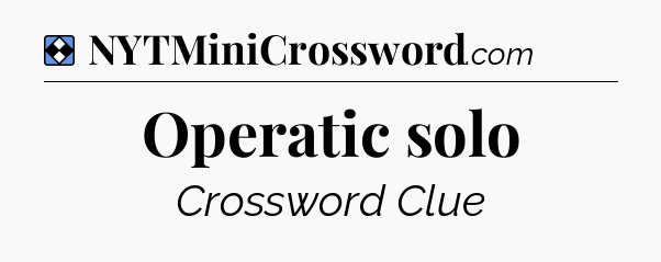 Solution: Operatic solo - NYT Mini Crossword