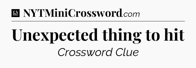 Unexpected thing to hit - LA Times Crossword