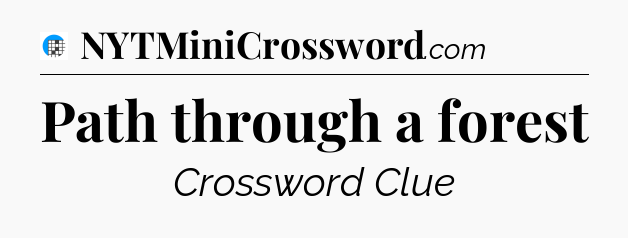 Path through a forest Crossword Clue