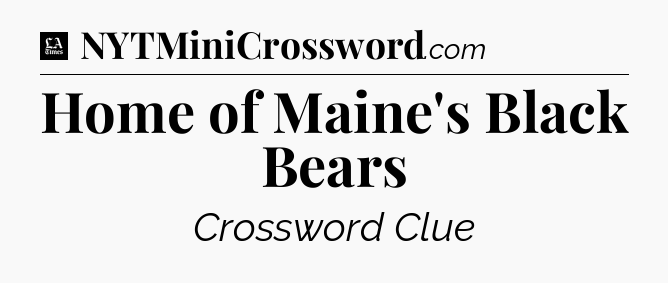 Home of Maine's Black Bears - LA Times Crossword