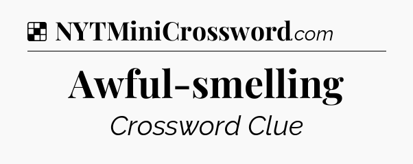 Solution: Awful-smelling - NYT Crossword