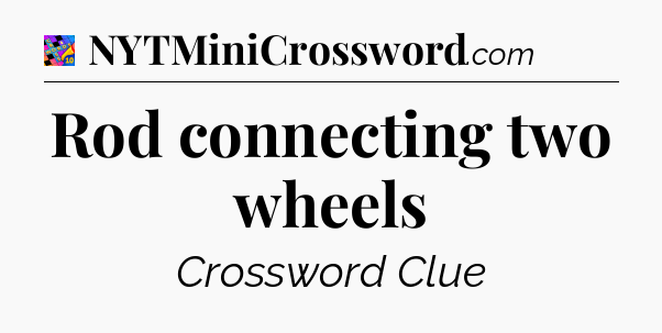 Rod connecting two wheels Crossword Clue