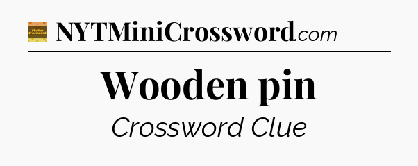 Wooden pin crossword clue Eugene Sheffer