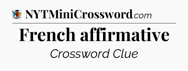 French affirmative Crossword Clue