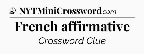 French affirmative - Daily Themed Classic Crossword