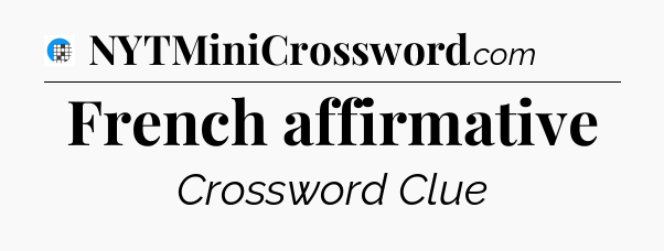 French affirmative Crossword Clue