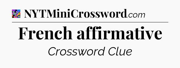 French affirmative Crossword Clue