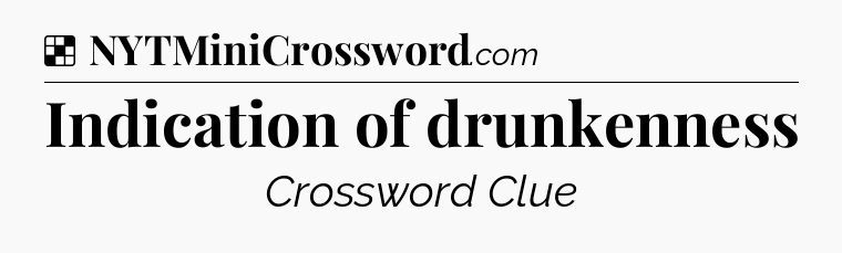 Solution: Indication of drunkenness - NYT Crossword