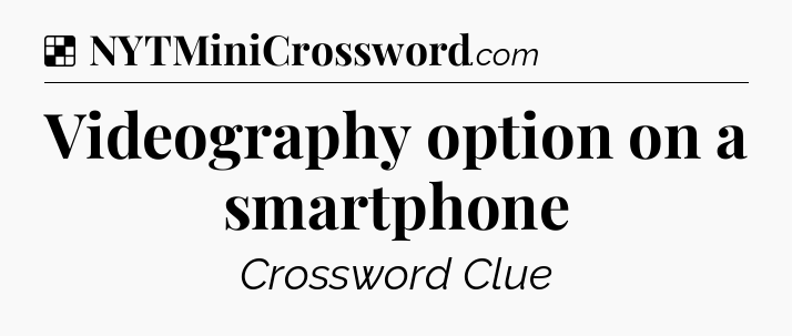 Solution: Videography option on a smartphone - NYT Crossword