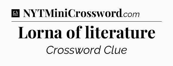 Lorna of literature - LA Times Crossword