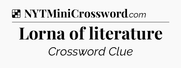Solution: Lorna of literature - NYT Crossword