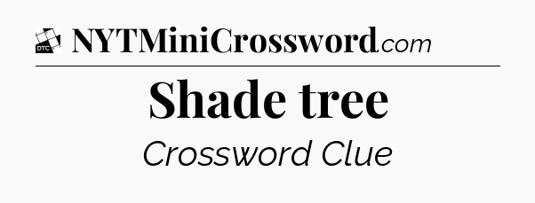 Shade tree - Daily Themed Classic Crossword