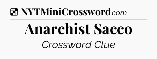 Solution: Anarchist Sacco - NYT Crossword