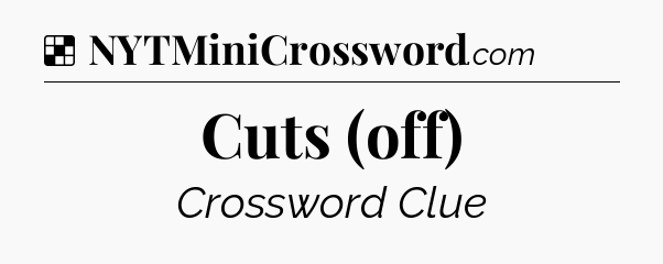 Solution: Cuts (off) - NYT Crossword