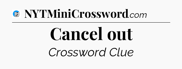 Cancel out Crossword Clue