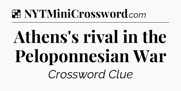 Solution: Athens's rival in the Peloponnesian War - NYT Crossword