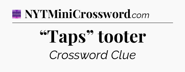 “Taps” tooter - Thomas Joseph Crossword