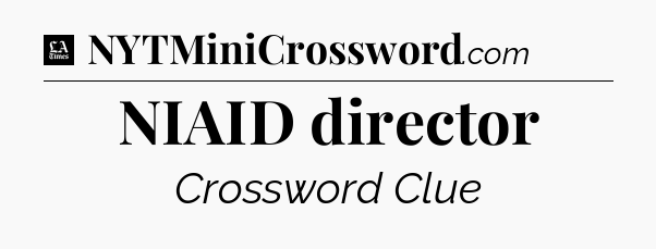 NIAID director - LA Times Crossword
