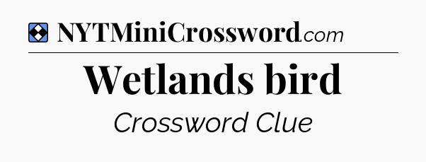 Solution: Wetlands bird - NYT Mini Crossword