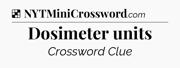 Solution: Dosimeter units - NYT Crossword