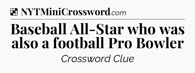 Solution: Baseball All-Star who was also a football Pro Bowler - NYT Crossword