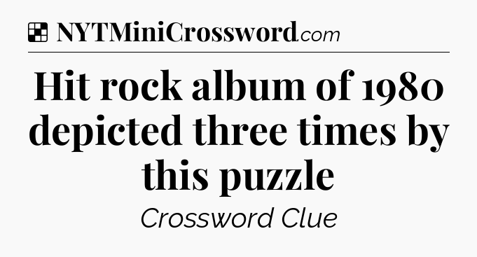 Solution: Hit rock album of 1980 depicted three times by this puzzle - NYT Crossword