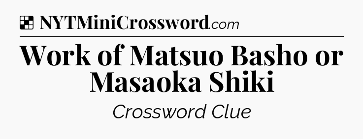 Solution: Work of Matsuo Basho or Masaoka Shiki - NYT Crossword