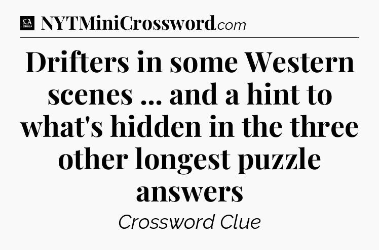 Drifters in some Western scenes ... and a hint to what's hidden in the three other longest puzzle answers - LA Times Crossword