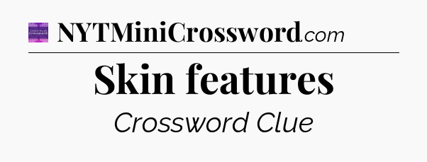 Skin features - Thomas Joseph Crossword
