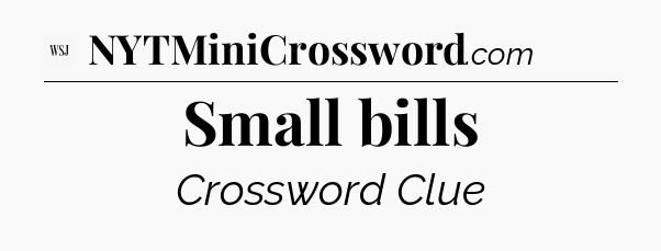 Small bills - WSJ Crossword