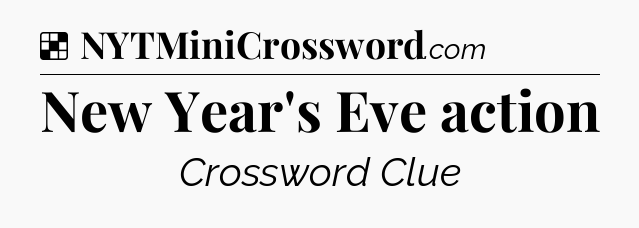 Solution: New Year's Eve action - NYT Crossword