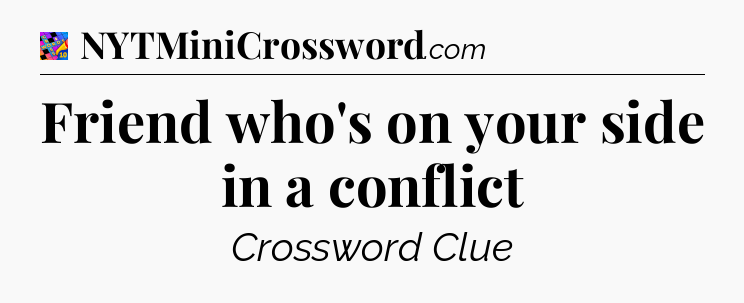 Friend who's on your side in a conflict Crossword Clue