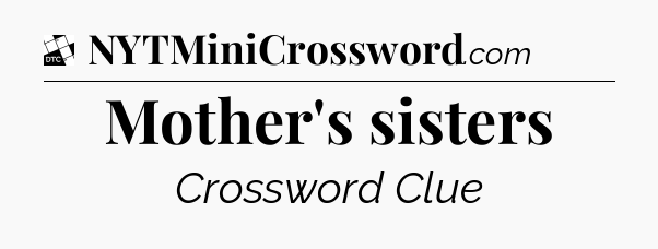 Mother's sisters - Daily Themed Mini Crossword