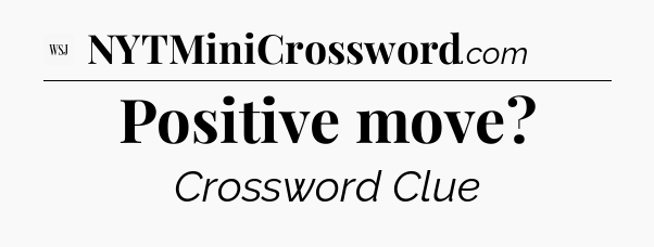 Positive move - WSJ Crossword