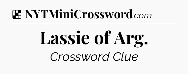 Solution: Lassie of Arg - NYT Crossword