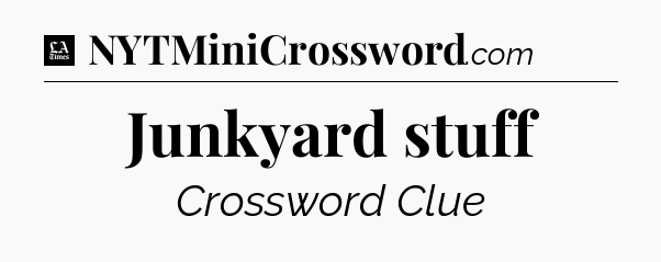 Junkyard stuff - LA Times Crossword