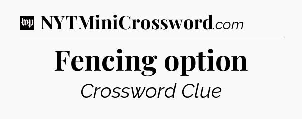 Fencing option Crossword Clue