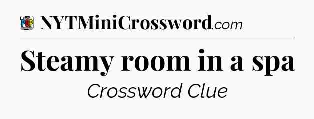 Steamy room in a spa Crossword Clue