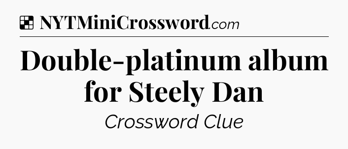 Solution: Double-platinum album for Steely Dan - NYT Crossword