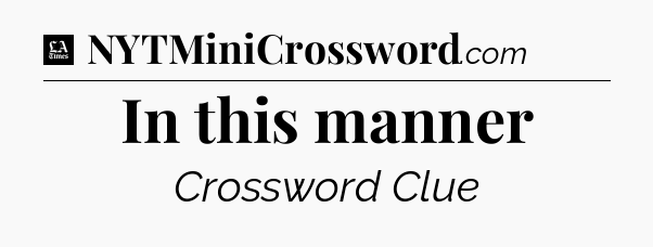 In this manner - LA Times Crossword