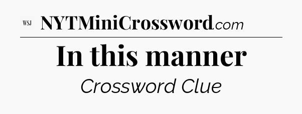 In this manner - WSJ Crossword