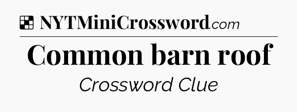 Solution: Common barn roof - NYT Crossword