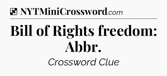 Solution: Bill of Rights freedom: Abbr - NYT Crossword
