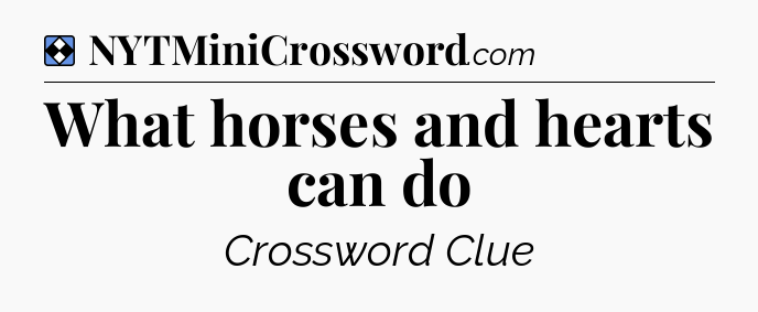 Solution: What horses and hearts can do - NYT Mini Crossword