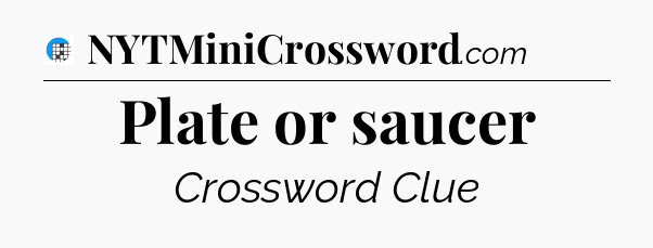 Plate or saucer Crossword Clue